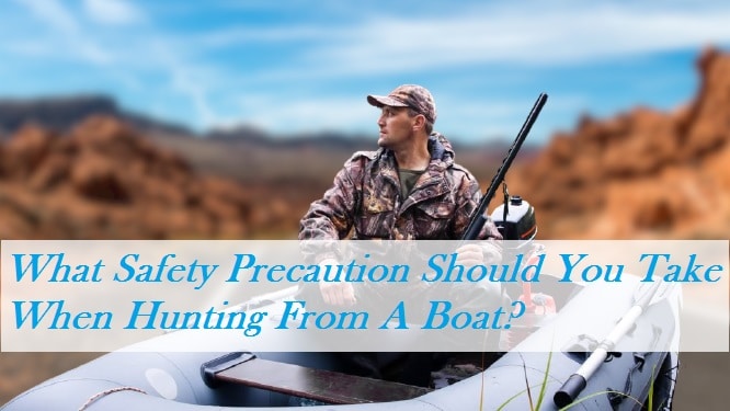 What Safety Precaution Should You Take When Hunting From A Boat?