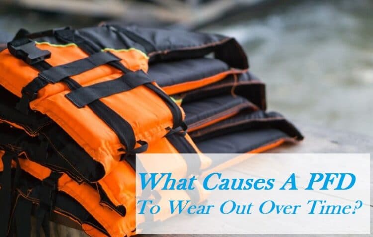 What Causes A PFD To Wear Out Over Time? [UPDATED]