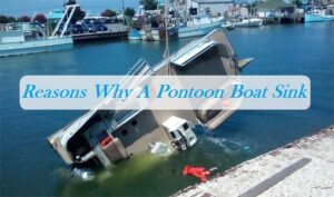 Why Do Pontoon Boat Sink? [top 6 Reasons Why]