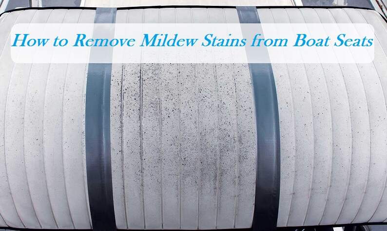 How To Clean Vinyl Boat Seats Of Mildew