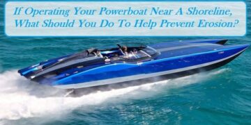 If Operating Your Powerboat Near A Shoreline, What Should You Do To Help Prevent Erosion?