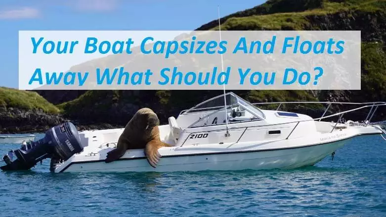 Your Boat Capsizes And Floats Away What Should You Do